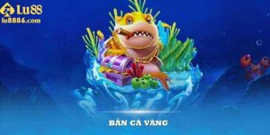 Bắn cá vàng - Trải nghiệm săn thưởng đỉnh cao tại LU88 2025