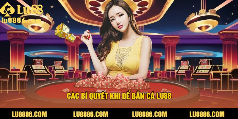 Các bí quyết khi để bắn cá LU88