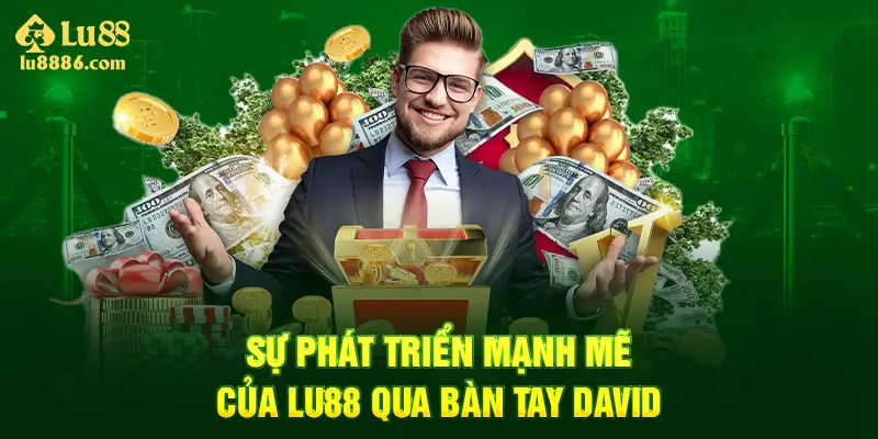 CEO David xây dựng lu88 phát triển vững vàng