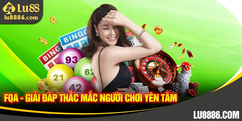 Giải đáp câu hỏi giúp người chơi an tâm tham gia