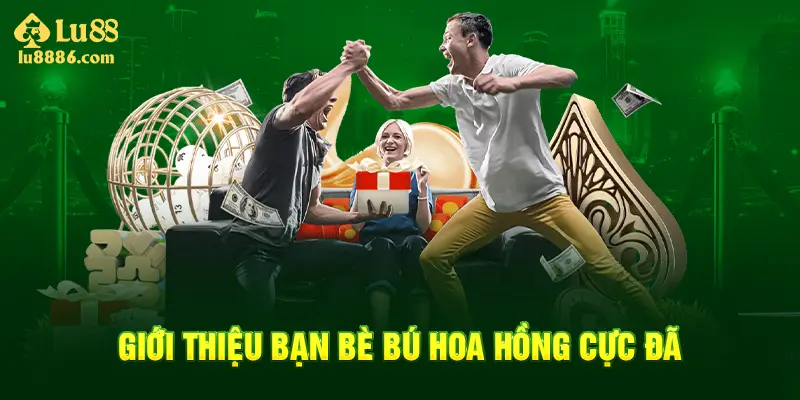 Giới thiệu người chơi nhận ngay hoa hồng cực đã