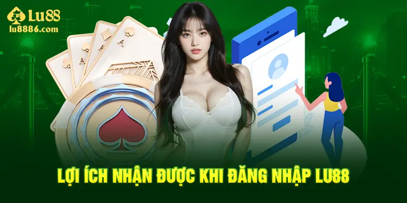 Khi đăng nhập vào nhà cái lu88 có rất nhiều lợi ích