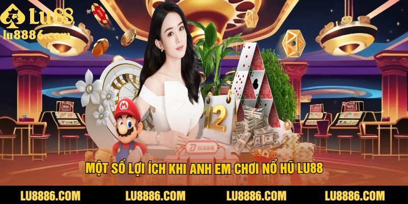 Một số lợi ích khi anh em săn hũ tại LU88