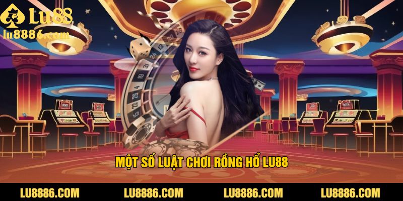 Một số luật chơi rồng hổ LU88