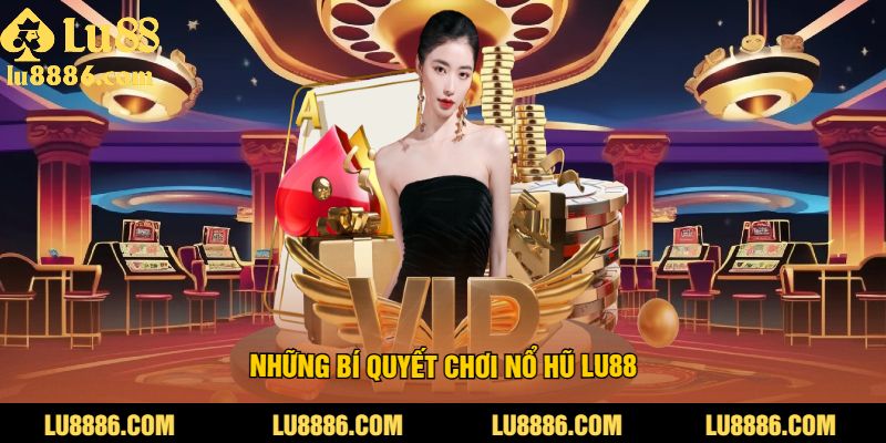 Những bí quyết săn hũ LU88