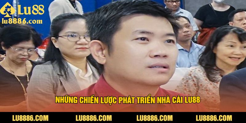 Những chiến lược phát triển nhà cái LU88