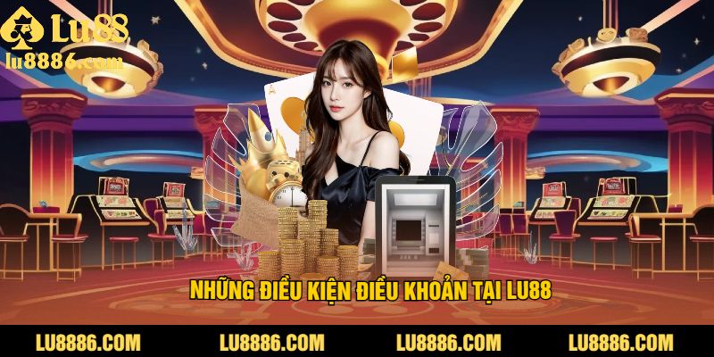 Những điều khoản và điều kiện Tại LU88