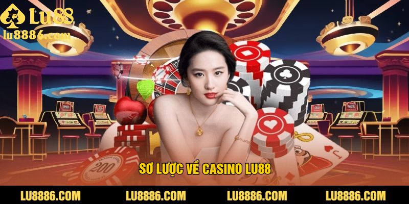 Sơ Lược Về Casino LU88