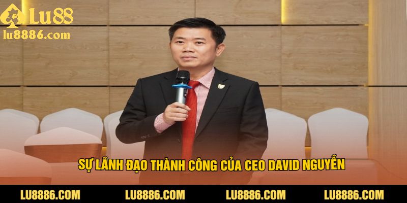 Sự lãnh đạo thành công của CEO David Nguyễn