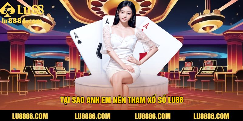 Tại sao người chơi  nên tham xổ số LU88
