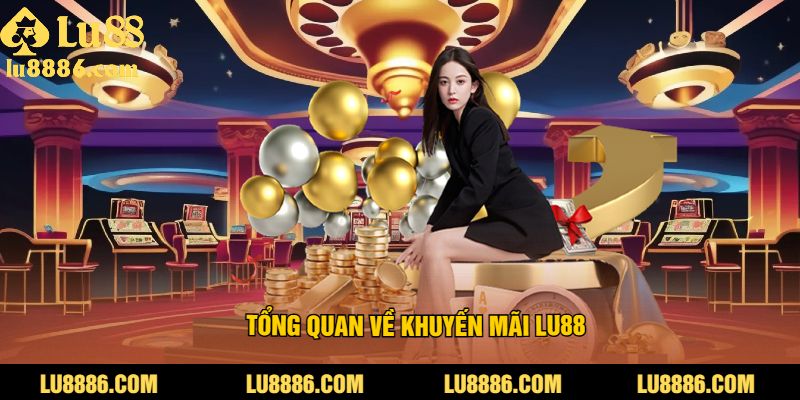 Tìm hiểu về đôi nét về khuyến mãi LU88